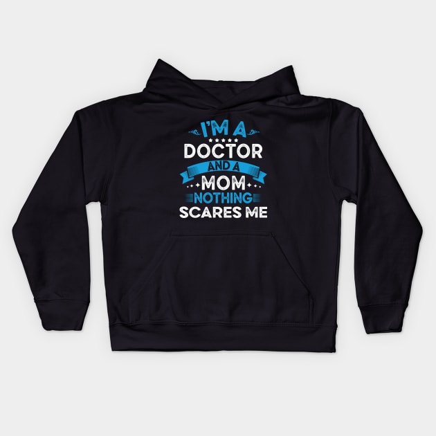 I'm a doctor and a mom nothing scares me funny doctor mom gift Kids Hoodie by Moe99